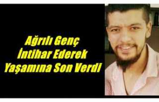 Ağrılı Genç İntihar Ederek Hayatına Son Verdi