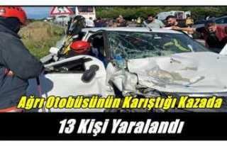 Ağrı Otobüsünün karıştığı kazada 13 kişi...