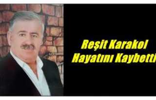 Reşit Karakol Hayatını Kaybetti