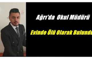 Ağrı'da Okul Müdürü Evinde Ölü Olarak...