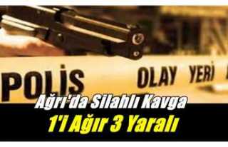 Ağrı'da silahlı kavga 1'i ağır 3 yaralı