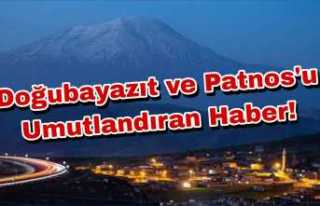 Doğubayazıt ve Patnos'u Umutlandıran Haber