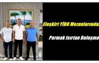 Eleşkirt YİBO Mezunlarından Parmak Isırtan Buluşma