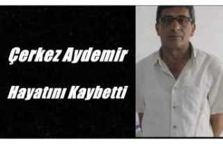 Çerkez Aydemir Hayatını Kaybetti