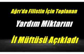 Ağrı'da Filistin İçin Toplanan Yardım Miktarı...