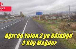 Ağrı'da Yolun 2 ye Böldüğü 3 Köy Mağdur