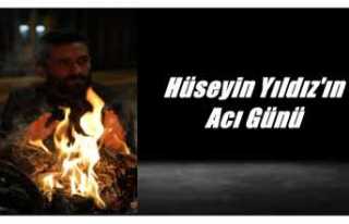 Hüseyin Yıldız'ın Acı Günü