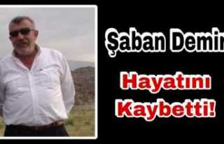 Şaban Demir Hayatını Kaybetti