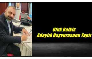 Ufuk Balkis Adaylık Başvurusunu Gerçekleştirdi