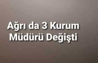 Ağrı da Üç Kurum Müdürü Değişti