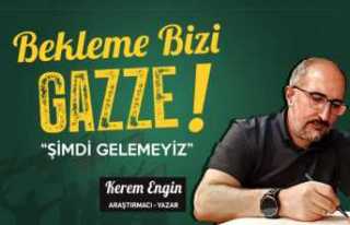 Bekleme Bizi Gazze Şimdi Gelemeyiz !