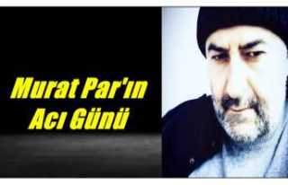 Murat Par'ın Acı Günü