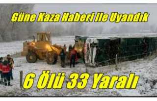 Güne Kaza ile Uyandık 6 Ölü 33 Yaralı