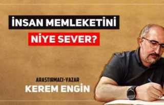 İnsan Memleketini Niye Sever?