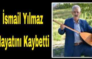 İsmail Yılmaz Hayatını Kaybetti