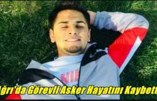 Ağrı'da Görevli Asker Hayatını Kaybetti