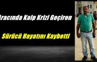 Ağrı'da Aracında Kalp Krizi Geçiren Şoför...