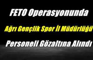 Feto Operasyonunda Ağrı Gençlik ve Spor Müdürlüğü...