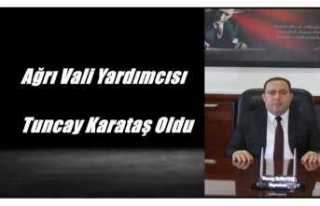 Ağrı Vali Yardımcısı Tuncay Karataş Oldu