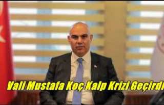 Vali Mustafa Koç Kalp Krizi Geçirdi
