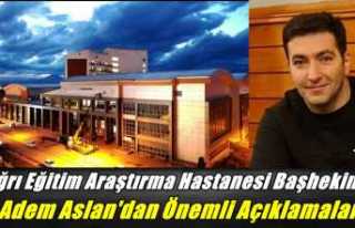 Ağrı Eğitim Araştırma Hastanesi Başhekimi Adem...