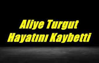 Aliye Turgut Hayatını Kaybetti