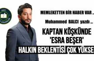 KAPTAN KÖŞKÜNDE “ESRA BEŞER”HALKIN BEKLENTİSİ...