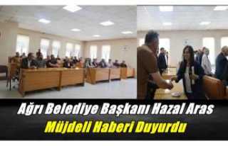 Ağrı Belediye Başkanı Hazal Aras Müjdeli Haberi...