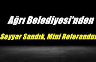 Ağrı Belediyesi'nden Seyyar Sandık, Mini Referandum