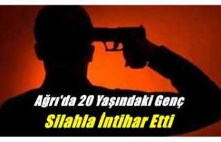 Ağrı'da 20 Yaşındaki Genç Silahla İntihar...