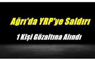 Ağrı'da YRP'ye saldırı sonrası 1 kişi...