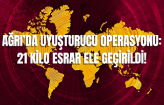 AĞRI’DA UYUŞTURUCU OPERASYONU: 21 KİLO ESRAR...
