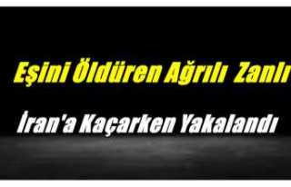Eşini Öldüren Ağrılı Koca İran'a Kaçarken...