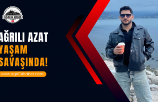 Ağrılı Azat Yaşam Savaşında!