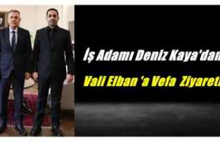 İş Adamı Deniz Kaya'dan Vali Elban'a...