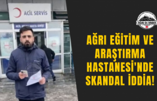 Ağrı Eğitim ve Araştırma Hastanesi'nde Skandal...