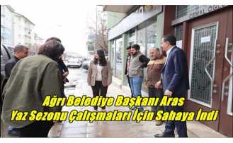 Ağrı Belediye Başkanı Aras Yaz Sezonu Çalışmaları İçin Sahaya İndi