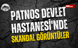 PATNOS DEVLET HASTANESİ'NDE SKANDAL GÖRÜNTÜLER