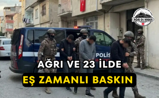 Ağrı ve 23 İlde Eş Zamanlı Baskın