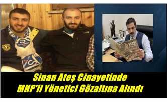 Sinan Ateş Cinayetinde MHP'li Yönetici Gözaltına Alındı