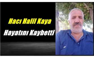 Hacı Halil Kaya Hayatını Kaybetti