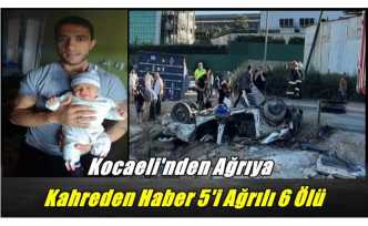 Kocaeli'nden Ağrı'ya Kahreden Haber 5'i Ağrılı 6 Ölü