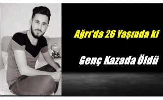 Ağrı'da İş Kazasında 1 Kişi Hayatını Kaybetti