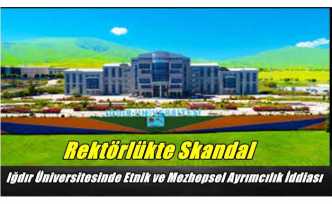 Rektörlükte Skandal! Iğdır Üniversitesinde Etnik ve Mezhepsel Ayrımcılık İddiası