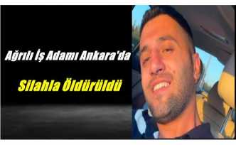 Ağrılı İş Adamı Ankara'da Silahla Öldürüldü