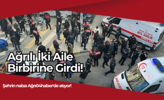 Ağrılı İki Aile Birbirine Girdi!