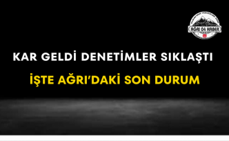 Kar Geldi Denetimler Sıklaştı İşte Ağrı’daki Son Durum