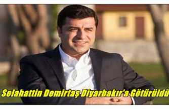 Selahattin Demirtaş Diyarbakır'a Götürüldü