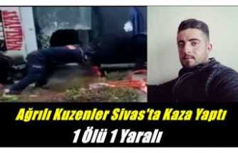 Ağrılı Kuzenler Sivas'ta Kaza Yaptı 1 Ölü 1 Yaralı