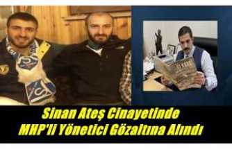 Sinan Ateş Cinayetinde MHP'li Yönetici Gözaltına Alındı